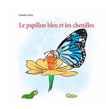 Couverture du livre « Le papillon bleu et les chenilles » de Nathalie Colson aux éditions Books On Demand