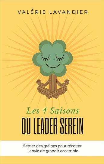 Couverture du livre « Les 4 saisons du leader serein - semer des graines pour recolter l'envie de grandir ensemble » de Lavandier Valerie aux éditions Books On Demand