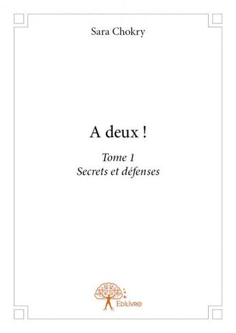 Couverture du livre « Secrets et défenses t.1 ; à deux ! » de Sara Chokry aux éditions Edilivre