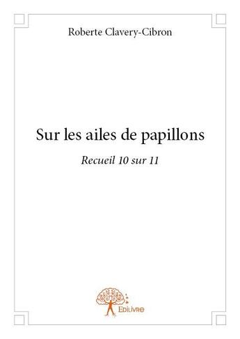 Couverture du livre « Sur les ailes de papillons » de Roberte Clavery-Cibron aux éditions Edilivre