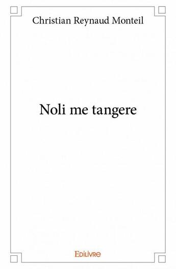 Couverture du livre « Noli me tangere » de Christian Reynaud Monteil aux éditions Edilivre