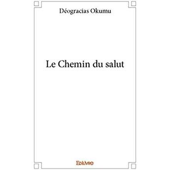 Couverture du livre « Le Chemin du salut » de Okumu Deogracias aux éditions Edilivre