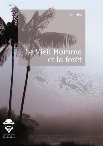 Couverture du livre « Le vieil homme et la forêt » de Mira Leo aux éditions Societe Des Ecrivains