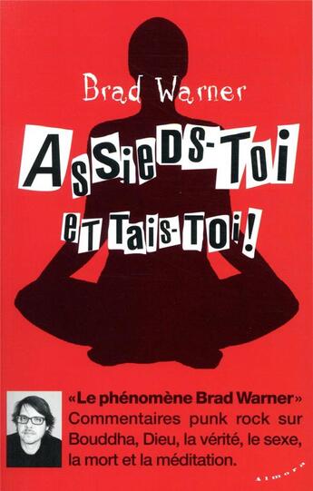 Couverture du livre « Assieds-toi et tais-toi ! commentaires punk rock sur Bouddha, Dieu, la vérité, le sexe, la mort et la méditation » de Brad Warner aux éditions Almora