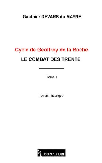 Couverture du livre « Cycle de Geoffroy de la Roche : la combat des trente Tome 1 » de Gauthier Devars Du Mayne aux éditions Le Semaphore