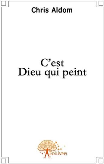 Couverture du livre « C'est Dieu qui peint » de Chris aux éditions Edilivre