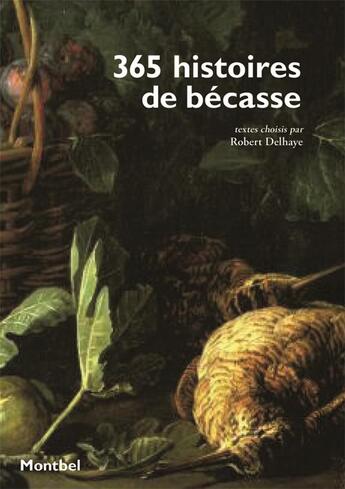 Couverture du livre « 365 histoires de bécasse » de Delhaye Robert aux éditions Montbel