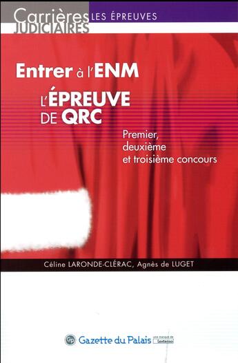 Couverture du livre « Entrer à l'ENM ; l'épreuve de QRC : premier, deuxième et troisième concours » de Agnes De Luget et Celine Laronde-Clerac aux éditions La Gazette Du Palais