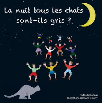 Couverture du livre « La nuit tous les chats sont-ils gris ? » de Kitandara et Bertrand Thierry et Anik Le Boulicaut aux éditions Yellow Concept