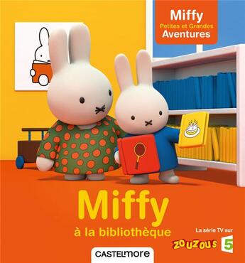 Couverture du livre « Miffy - petites et grandes aventures - miffy a la bibliotheque » de Dick Bruna aux éditions Castelmore