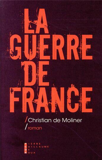 Couverture du livre « La guerre de France » de Christian De Moliner aux éditions Pierre-guillaume De Roux