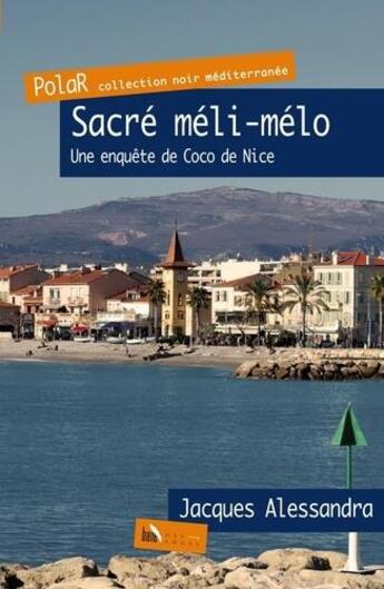Couverture du livre « Sacré méli-mélo ; une enquête de Coco de Nice » de Jacques Alessandra aux éditions Baie Des Anges