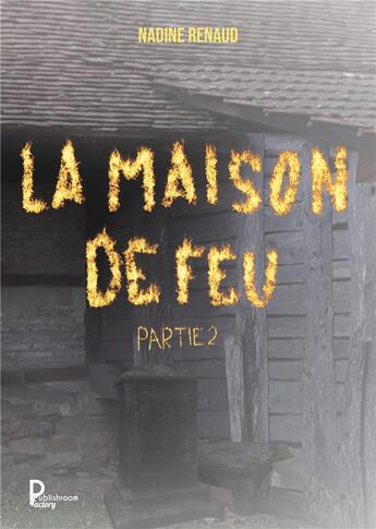 Couverture du livre « La maison de feu : partie 2 » de Nadine Renaud aux éditions Le Grand Livre Des Marques