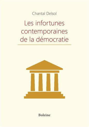 Couverture du livre « Les infortunes contemporaines de la démocratie » de Chantal Delsol aux éditions Boleine