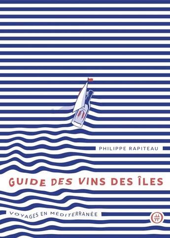 Couverture du livre « Guide des vins des îles : voyages en Méditerranée » de Philippe Rapiteau aux éditions Nouriturfu