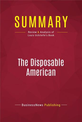 Couverture du livre « Summary: The Disposable American : Review and Analysis of Louis Uchitelle's Book » de Businessnews Publish aux éditions Political Book Summaries