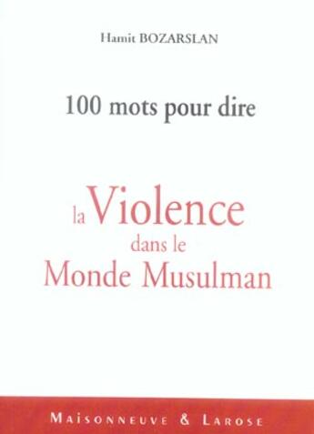 Couverture du livre « Cent Mots Pour Dire La Violence Dans Le Monde Musulman » de Bozarslan H aux éditions Maisonneuve Larose