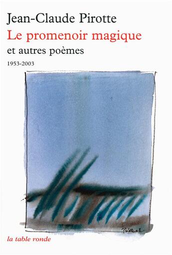 Couverture du livre « Le promenoir magique et autres poèmes ; 1953-2003 » de Jean-Claude Pirotte aux éditions Table Ronde