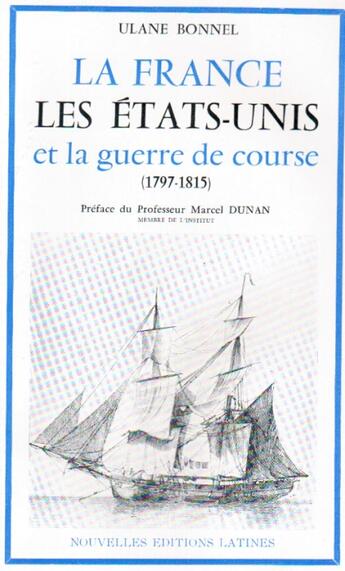 Couverture du livre « La France, les Etats-Unis et la guerre de course (1797-1815) » de Ulane Bonnel aux éditions Nel