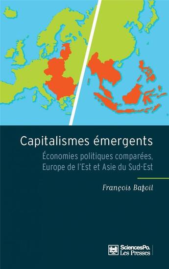 Couverture du livre « Capitalismes émergents ; économies politiques comparées, Europe de l'est et Asie du sud-est » de Francois Bafoil aux éditions Presses De Sciences Po