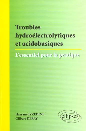 Couverture du livre « Troubles hydroélectriques et acidobasiques : L'essentiel pour la pratique » de Gilbert Deray et Hassane Izzedine aux éditions Ellipses