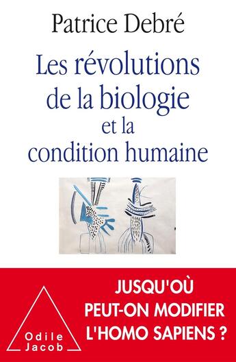 Couverture du livre « Les révolutions de la biologie et la condition humaine » de Patrice Debre aux éditions Odile Jacob