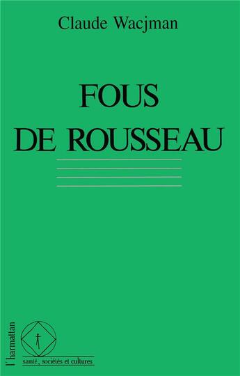 Couverture du livre « Fous de Rousseau » de Claude Wacjman aux éditions L'harmattan