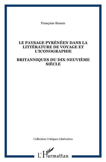 Couverture du livre « LE PAYSAGE PYRÉNÉEN DANS LA LITTÉRATURE DE VOYAGE ET L'ICONOGRAPHIE : BRITANNIQUES DU DIX-NEUVIÈME SIÈCLE » de Françoise Besson aux éditions L'harmattan