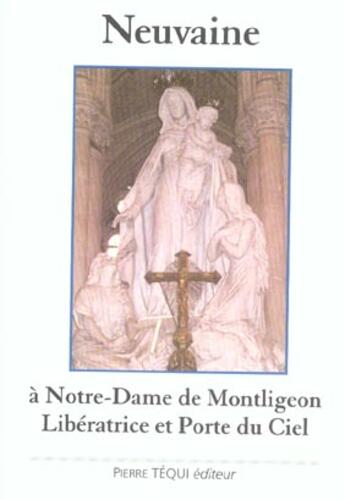 Couverture du livre « Neuvaine a notre dame de montligeon - liberatrice et porte du ciel » de  aux éditions Tequi