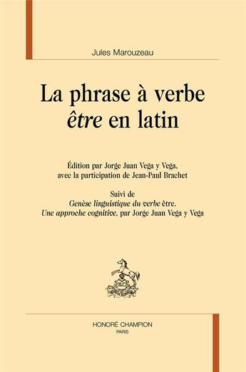 Couverture du livre « La phrase à verbe être en latin : édition par Jorge Juan Vega y Vega, avec la participation de Jean-Paul Brachet » de Jules Marouzeau aux éditions Honore Champion