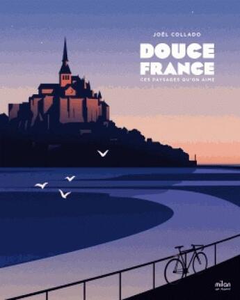 Couverture du livre « Douce France ; ces paysages qu'on aime » de Joel Collado aux éditions Milan