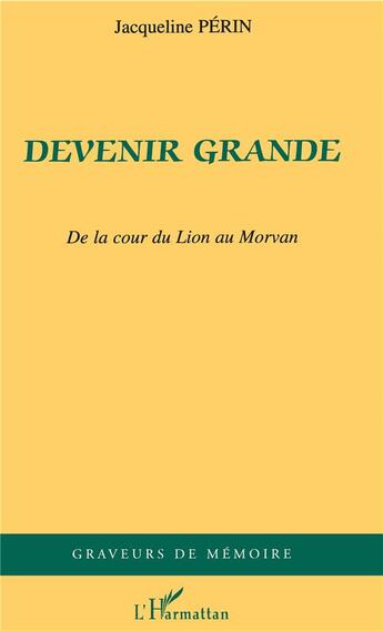 Couverture du livre « Devenir grande ; de la cour du Lion au Morvan » de Jacqueline Perin aux éditions L'harmattan