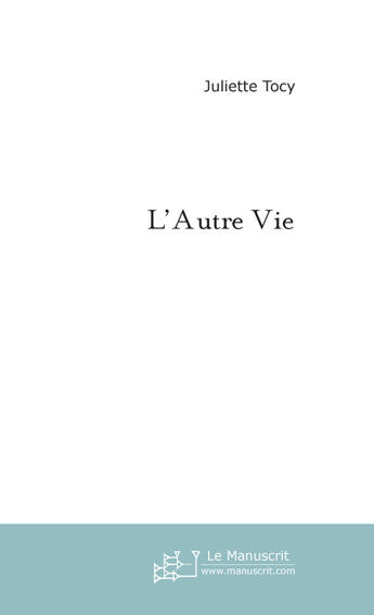 Couverture du livre « L'autre vie » de Juliette Tocy aux éditions Le Manuscrit