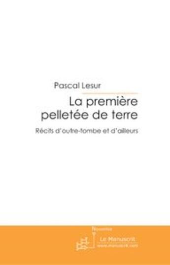 Couverture du livre « La première pelletée de terre » de Pascal Lesur aux éditions Le Manuscrit