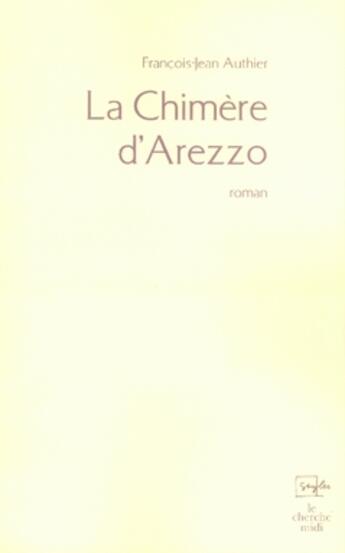 Couverture du livre « La chimère d'Arezzo » de François-Jean Authier aux éditions Cherche Midi