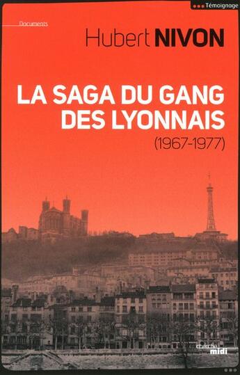 Couverture du livre « La saga du gang des lyonnais 1967-1977 » de Hubert Nivon aux éditions Cherche Midi