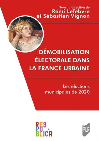 Couverture du livre « Démobilisation électorale dans la France urbaine : les élections municipales de 2020 » de Remi Lefebvre et Sebastien Vignon et Collectif aux éditions Pu De Rennes