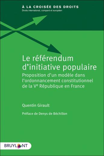 Couverture du livre « Le référendum d'initiative populaire ; proposition d'un modèle dans l'ordonnancement constitutionnel de la Ve République en France » de Quentin Girault aux éditions Bruylant