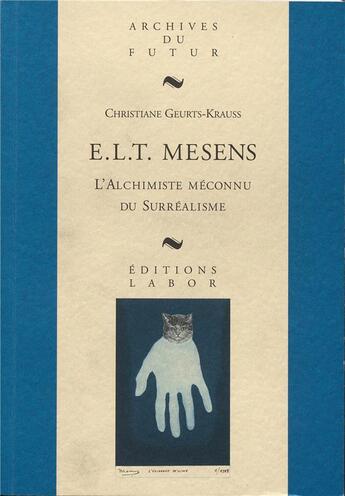 Couverture du livre « E. L. T. Mesens : l'alchimiste méconnu du surréalisme : du dandy dadaïste au marchand visionnaire » de Christiane Geurts-Krauss aux éditions Aml Archives