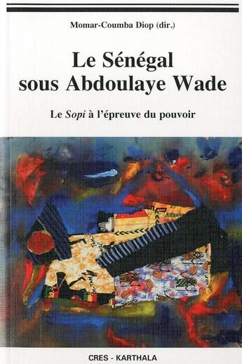 Couverture du livre « Le senegal sous abdoulaye wade - le sopi a l'epreuve du pouvoir » de Momar-Coumba Diop aux éditions Karthala