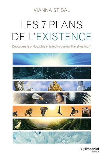 Couverture du livre « Les 7 plans de l'existence ; découvrez la philosophie et la technique du ThetaHealing » de Vianna Stibal aux éditions Guy Trédaniel