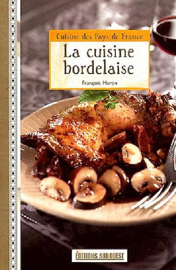 Couverture du livre « La cuisine bordelaise » de Francois Martin aux éditions Sud Ouest Editions