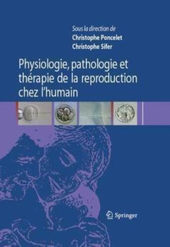 Couverture du livre « Physiologie, pathologie et thérapie de la reproduction chez l'humain » de Sifer/Poncelet aux éditions Springer