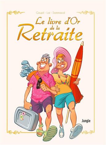 Couverture du livre « Le livre d'or de la retraite » de Jacky Goupil et Fabio Lai et Giorgio Sommacal aux éditions Jungle