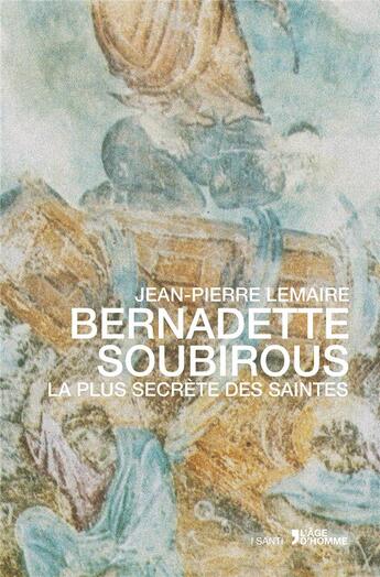 Couverture du livre « Bernadette Soubirous » de Jean-Pierre Lemaire aux éditions L'age D'homme