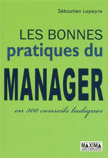 Couverture du livre « Les bonnes pratiques du manager en 300 conseils ludiques » de Sebastien Lapeyre aux éditions Maxima