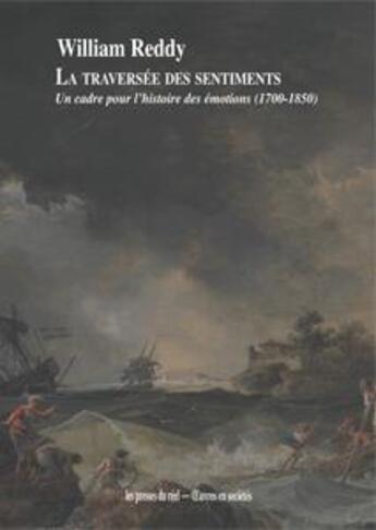 Couverture du livre « La traversée des sentiments ; un cadre pour l'histoire des émotions (1700-1850) » de William Reddy aux éditions Les Presses Du Reel