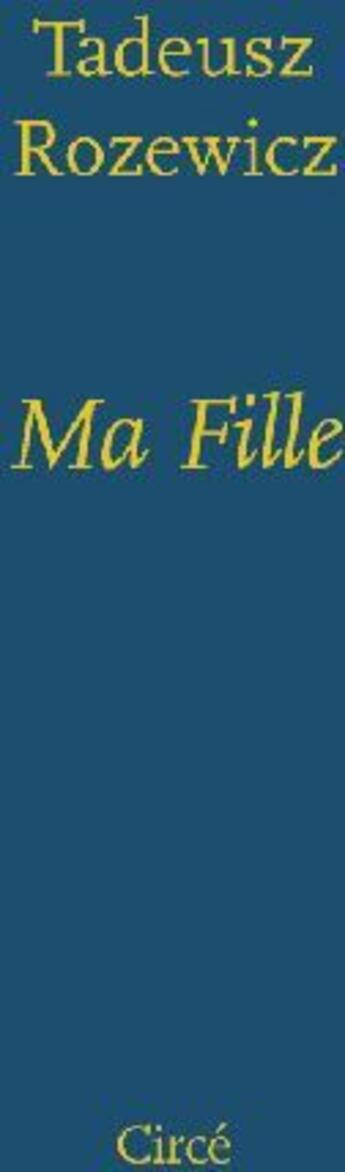 Couverture du livre « Ma fille » de Tadeusz Rozewicz aux éditions Circe