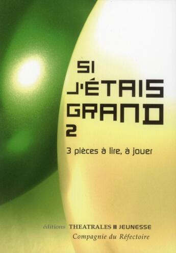 Couverture du livre « Si j'étais grand t.2 ; 3 pièces à lire, à jouer » de  aux éditions Theatrales