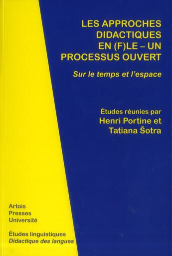 Couverture du livre « Les Approches didactiques en (F)LE - un processus ouvert : Sur le temps et l'espace » de Portine H/Sotra aux éditions Pu D'artois